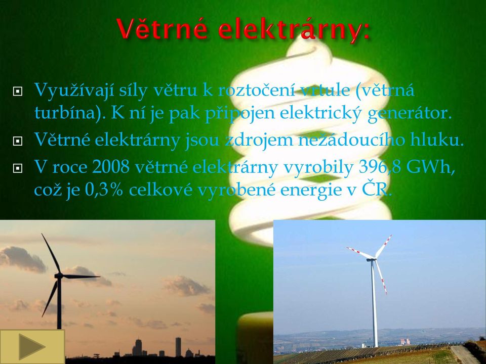 Větrné elektrárny jsou zdrojem nežádoucího hluku.
