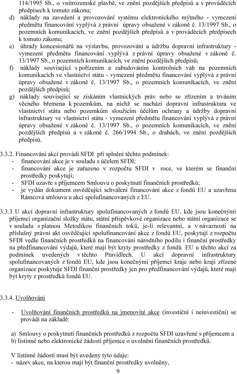 vyplývá z právní úpravy obsažené v zákoně č. 13/1997 Sb.