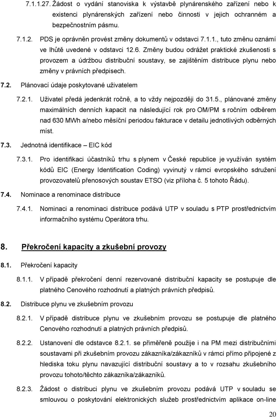 Změny budou odrážet praktické zkušenosti s provozem a údržbou distribuční soustavy, se zajištěním distribuce plynu nebo změny v právních předpisech. 7.2. Plánovací údaje poskytované uživatelem 7.2.1.
