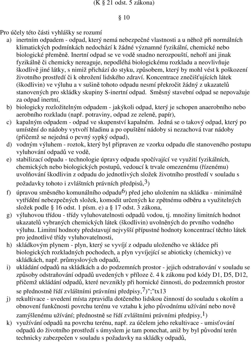 fyzikální, chemické nebo biologické přeměně.