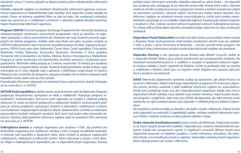 cz vzdělávání v zahraničí aktuality najdete aktuální uzávěrky. Nejen Akademické informační agentury.