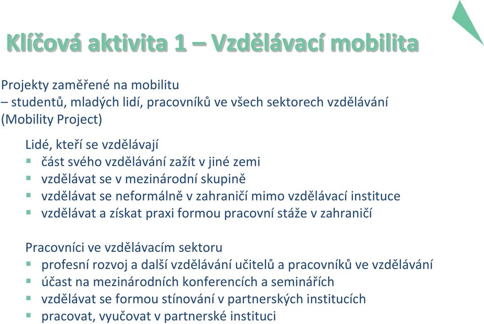 instituce vzdělávat a získat praxi formou pracovní stáže v zahraničí Pracovníci ve vzdělávacím sektoru profesní rozvoj a další vzdělávání učitelů a