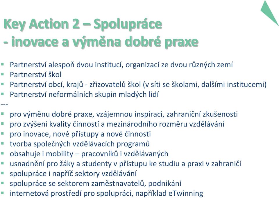 mezinárodního rozměru vzdělávání pro inovace, nové přístupy a nové činnosti tvorba společných vzdělávacích programů obsahuje i mobility pracovníků i vzdělávaných usnadnění pro žáky a