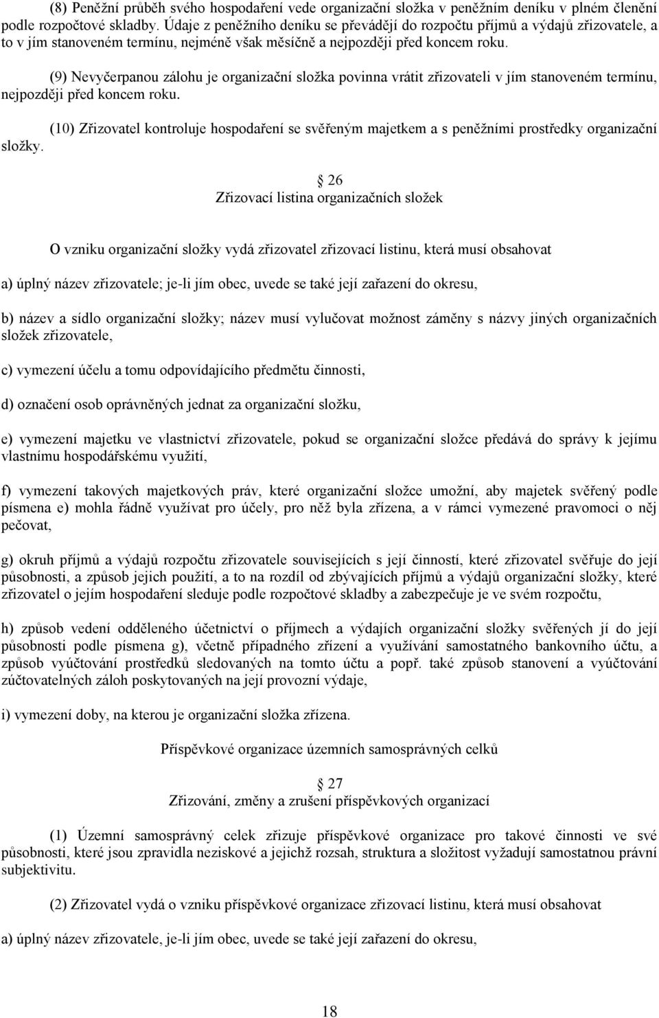 (9) Nevyčerpanou zálohu je organizační složka povinna vrátit zřizovateli v jím stanoveném termínu, nejpozději před koncem roku. složky.