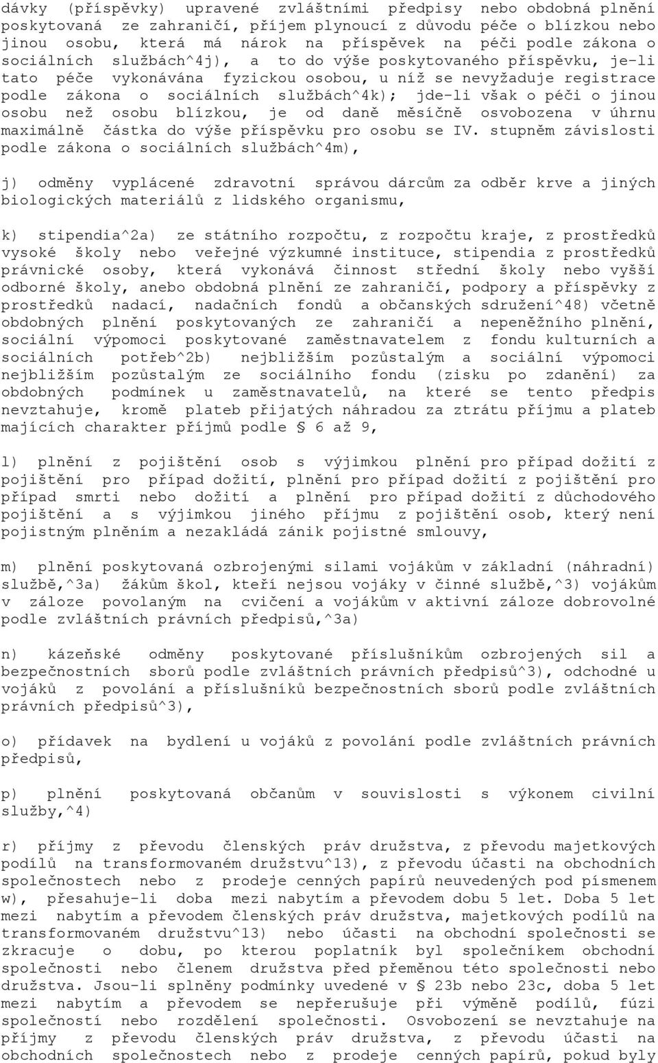 o jinou osobu než osobu blízkou, je od daně měsíčně osvobozena v úhrnu maximálně částka do výše příspěvku pro osobu se IV.