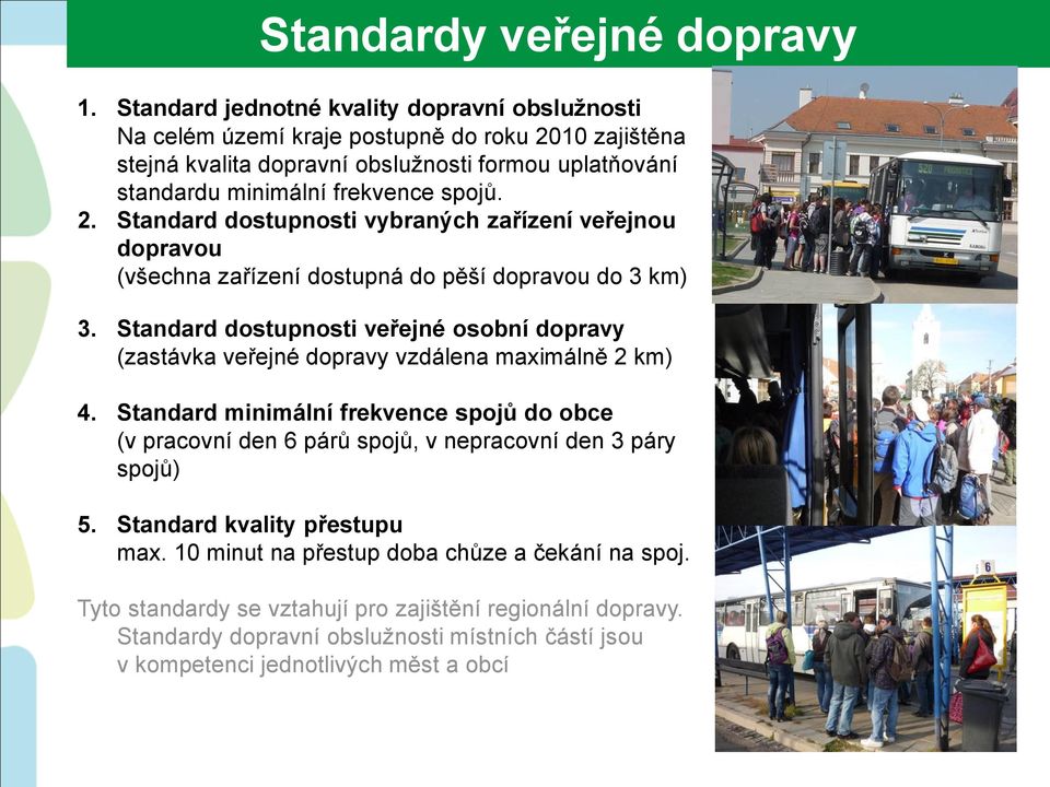 2. Standard dostupnosti vybraných zařízení veřejnou dopravou (všechna zařízení dostupná do pěší dopravou do 3 km) 3.