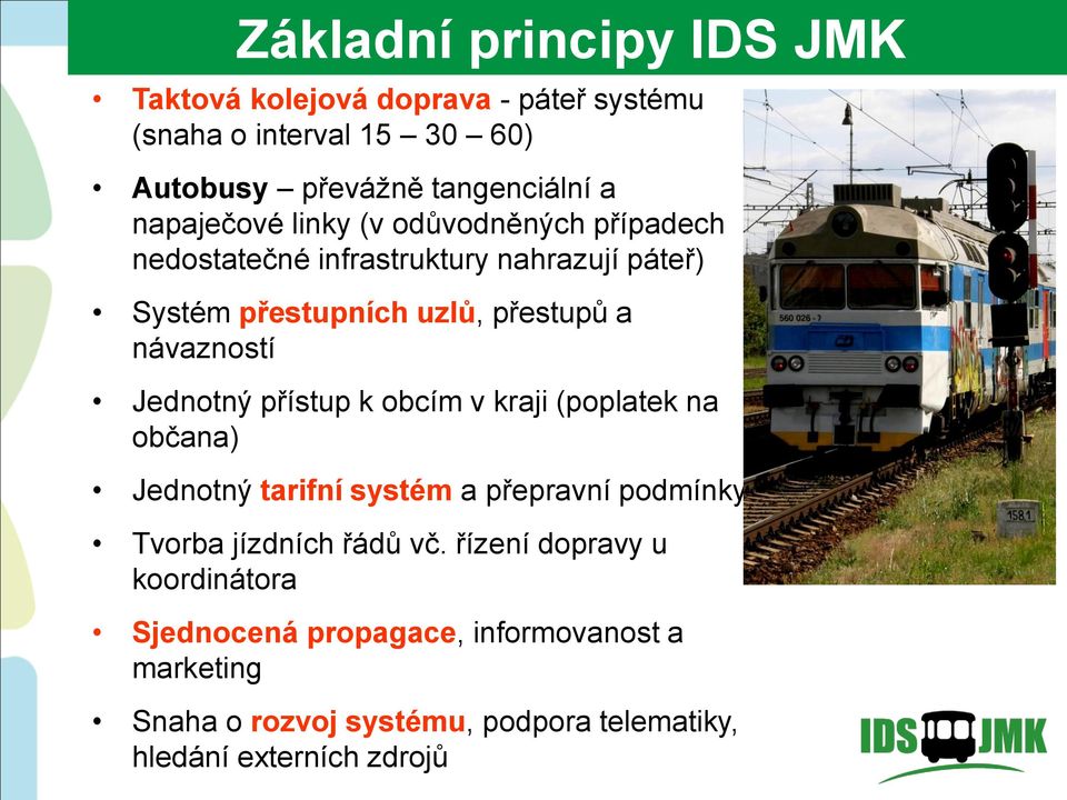 návazností Jednotný přístup k obcím v kraji (poplatek na občana) Jednotný tarifní systém a přepravní podmínky Tvorba jízdních řádů vč.