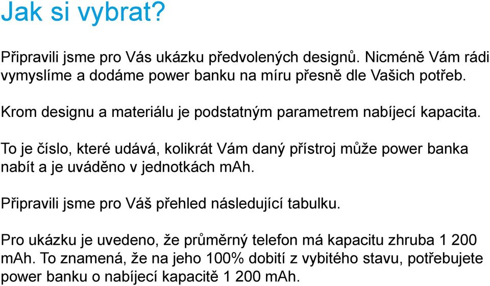 Krom designu a materiálu je podstatným parametrem nabíjecí kapacita.