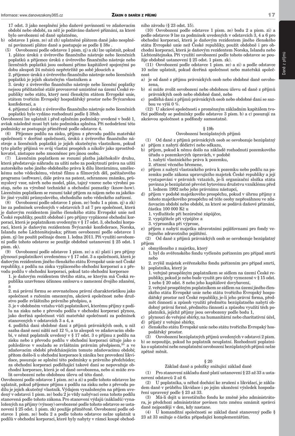 plátce úroků z úvěrového finančního nástroje nebo licenčních poplatků a příjemce úroků z úvěrového finančního nástroje nebo licenčních poplatků jsou osobami přímo kapitálově spojenými po dobu alespoň