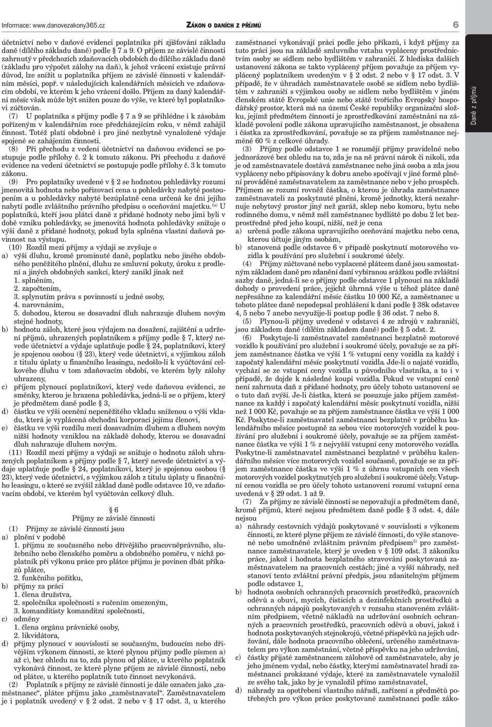 příjem ze závislé činnosti v kalendářním měsíci, popř. v následujících kalendářních měsících ve zdaňovacím období, ve kterém k jeho vrácení došlo.
