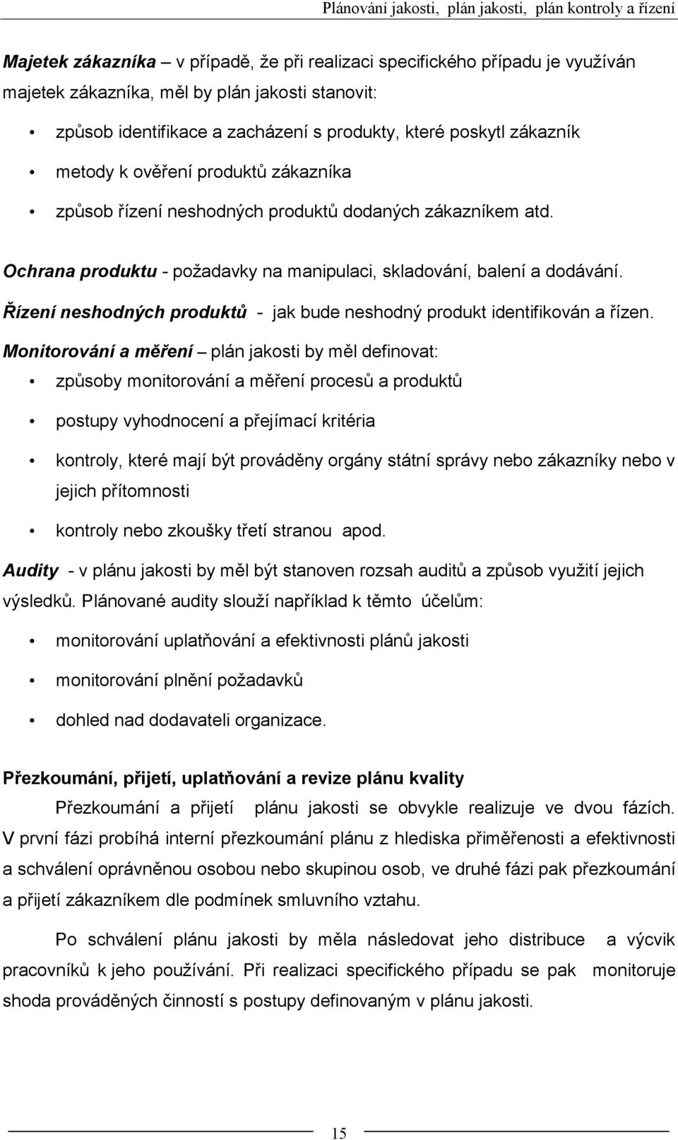 Ochrana produktu - požadavky na manipulaci, skladování, balení a dodávání. Řízení neshodných produktů - jak bude neshodný produkt identifikován a řízen.