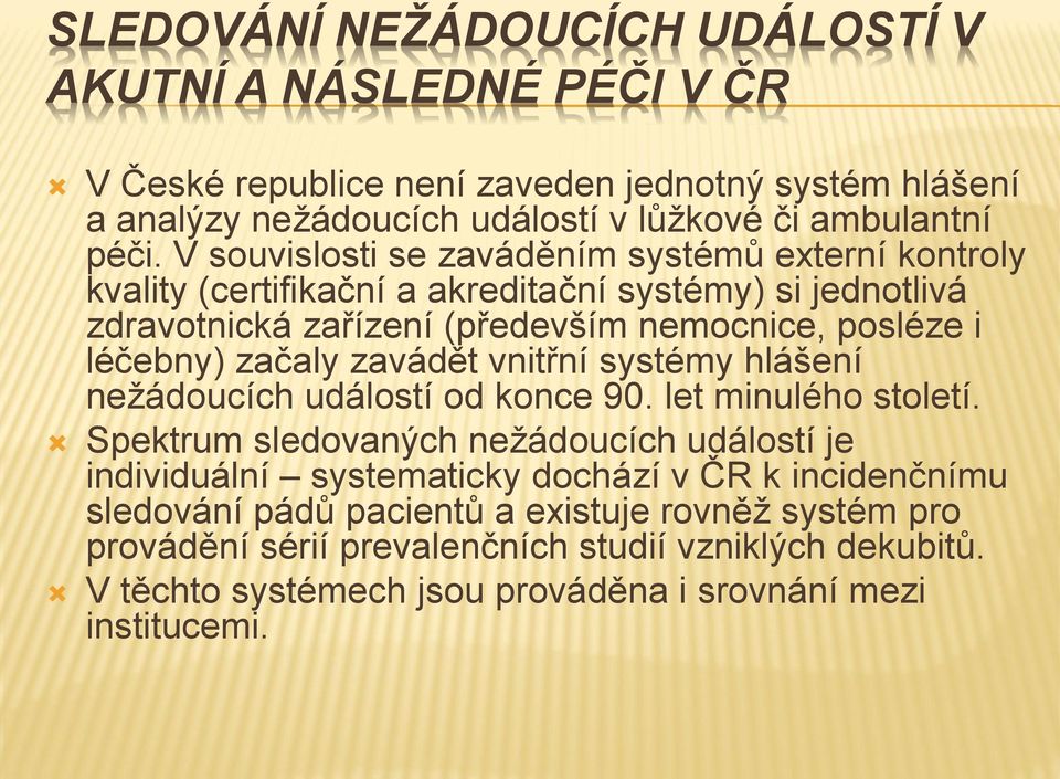 začaly zavádět vnitřní systémy hlášení nežádoucích událostí od konce 90. let minulého století.