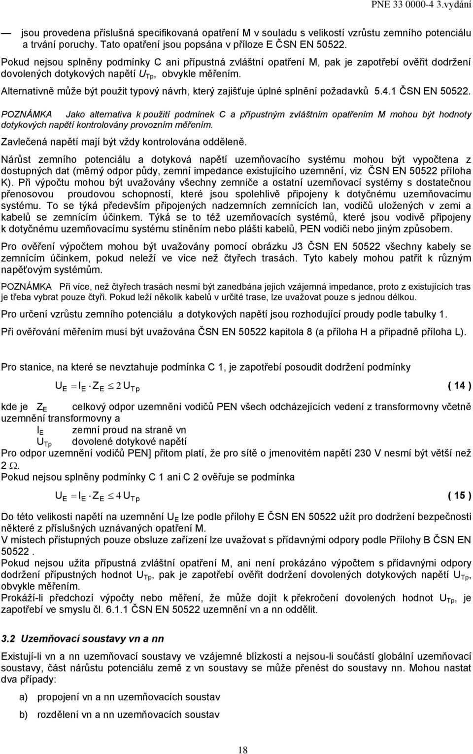 Alternativně může být použit typový návrh, který zajišťuje úplné splnění požadavků 5.4. ČSN EN 50522.