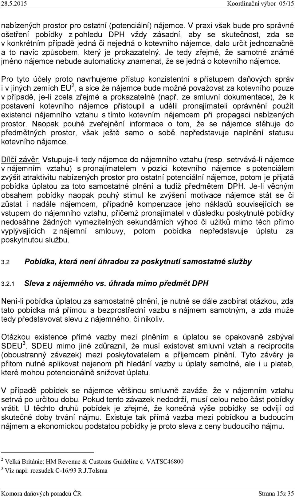 způsobem, který je prokazatelný. Je tedy zřejmé, že samotné známé jméno nájemce nebude automaticky znamenat, že se jedná o kotevního nájemce.