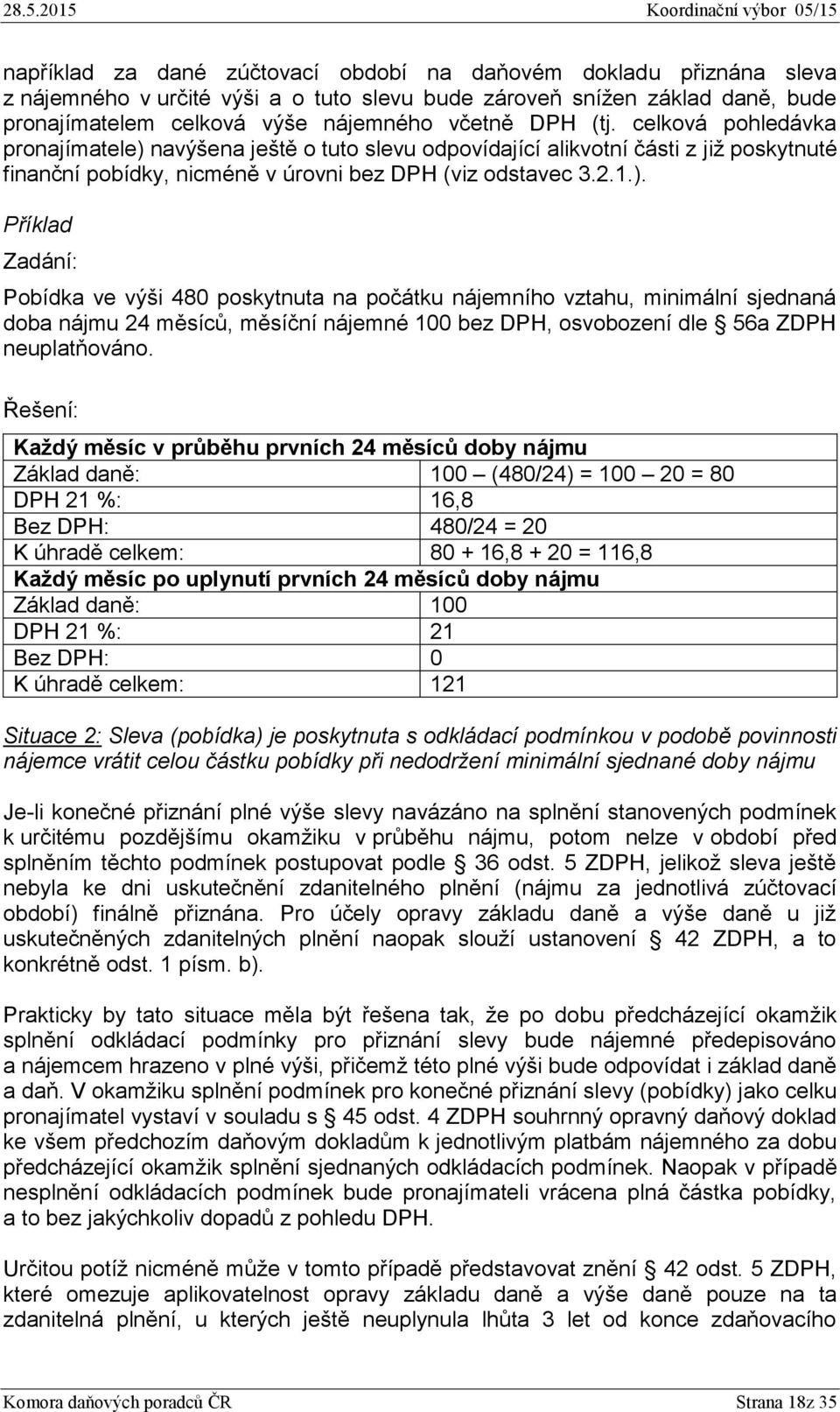 navýšena ještě o tuto slevu odpovídající alikvotní části z již poskytnuté finanční pobídky, nicméně v úrovni bez DPH (viz odstavec 3.2.1.).