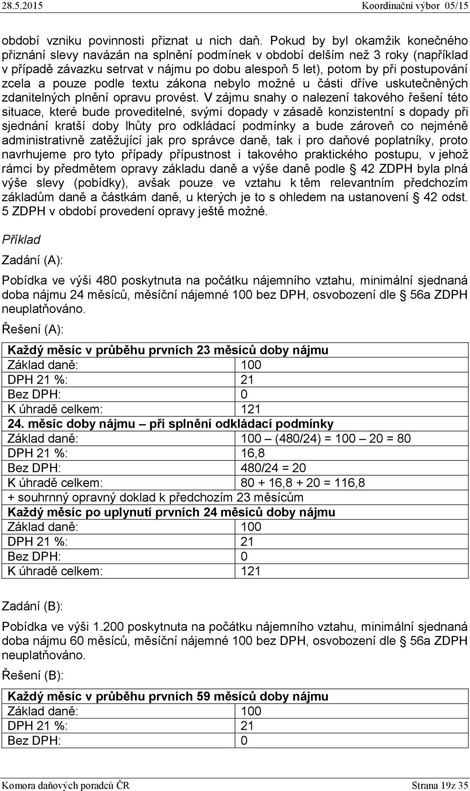 zcela a pouze podle textu zákona nebylo možné u části dříve uskutečněných zdanitelných plnění opravu provést.