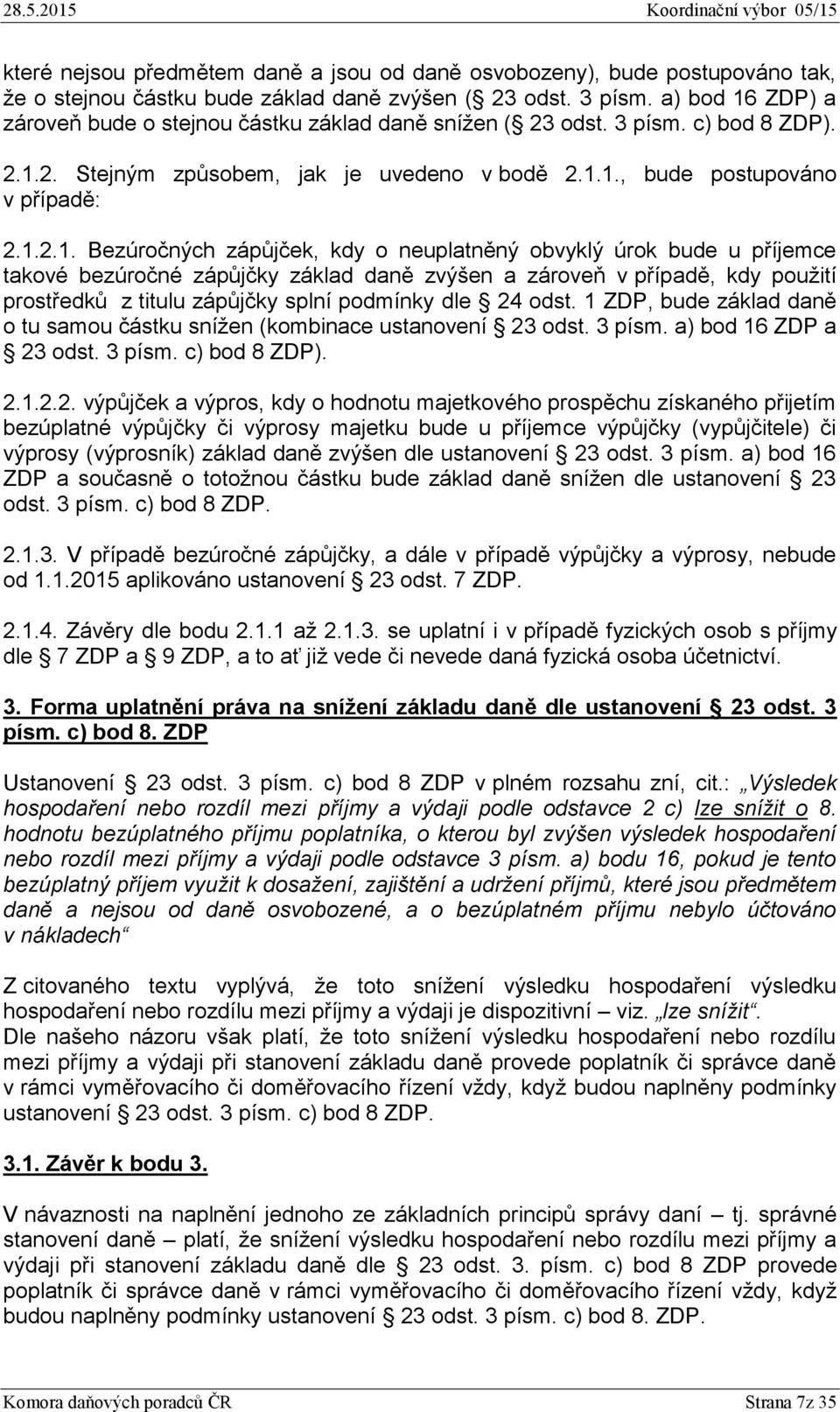 ZDP) a zároveň bude o stejnou částku základ daně snížen ( 23 odst. 3 písm. c) bod 8 ZDP). 2.1.