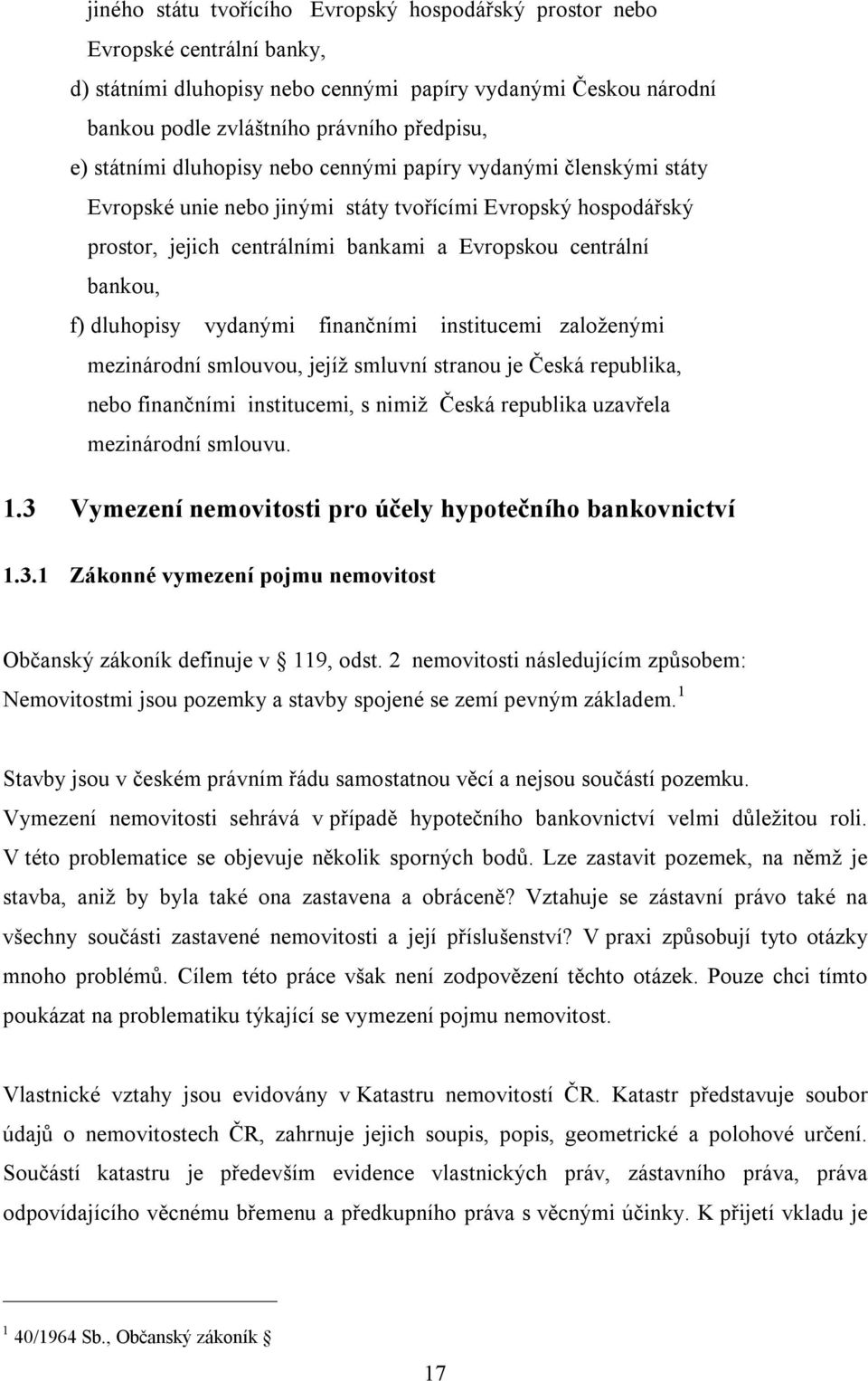 dluhopisy vydanými finančními institucemi založenými mezinárodní smlouvou, jejíž smluvní stranou je Česká republika, nebo finančními institucemi, s nimiž Česká republika uzavřela mezinárodní smlouvu.