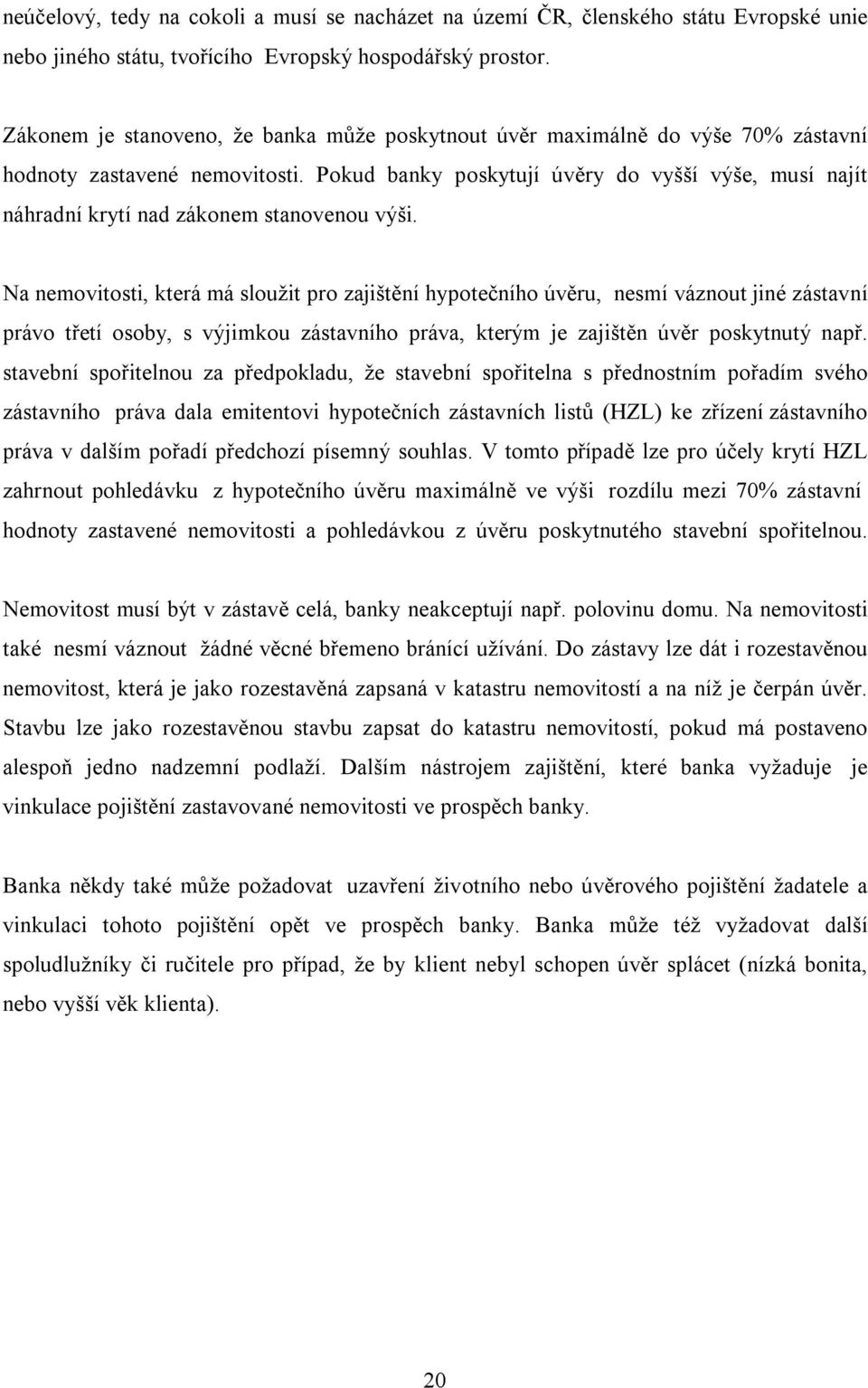 Pokud banky poskytují úvěry do vyšší výše, musí najít náhradní krytí nad zákonem stanovenou výši.