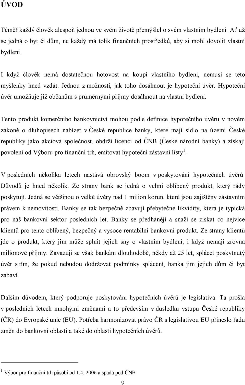 Hypoteční úvěr umožňuje již občanům s průměrnými příjmy dosáhnout na vlastní bydlení.