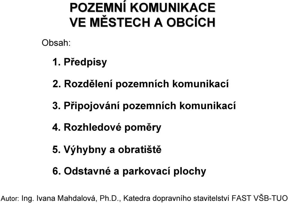 Rozhledové poměry 5. Výhybny a obratiště 6.