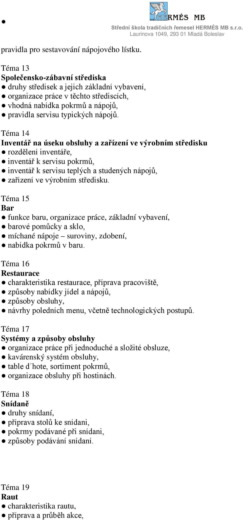 Téma 14 Inventář na úseku obsluhy a zařízení ve výrobním středisku rozdělení inventáře, inventář k servisu pokrmů, inventář k servisu teplých a studených nápojů, zařízení ve výrobním středisku.