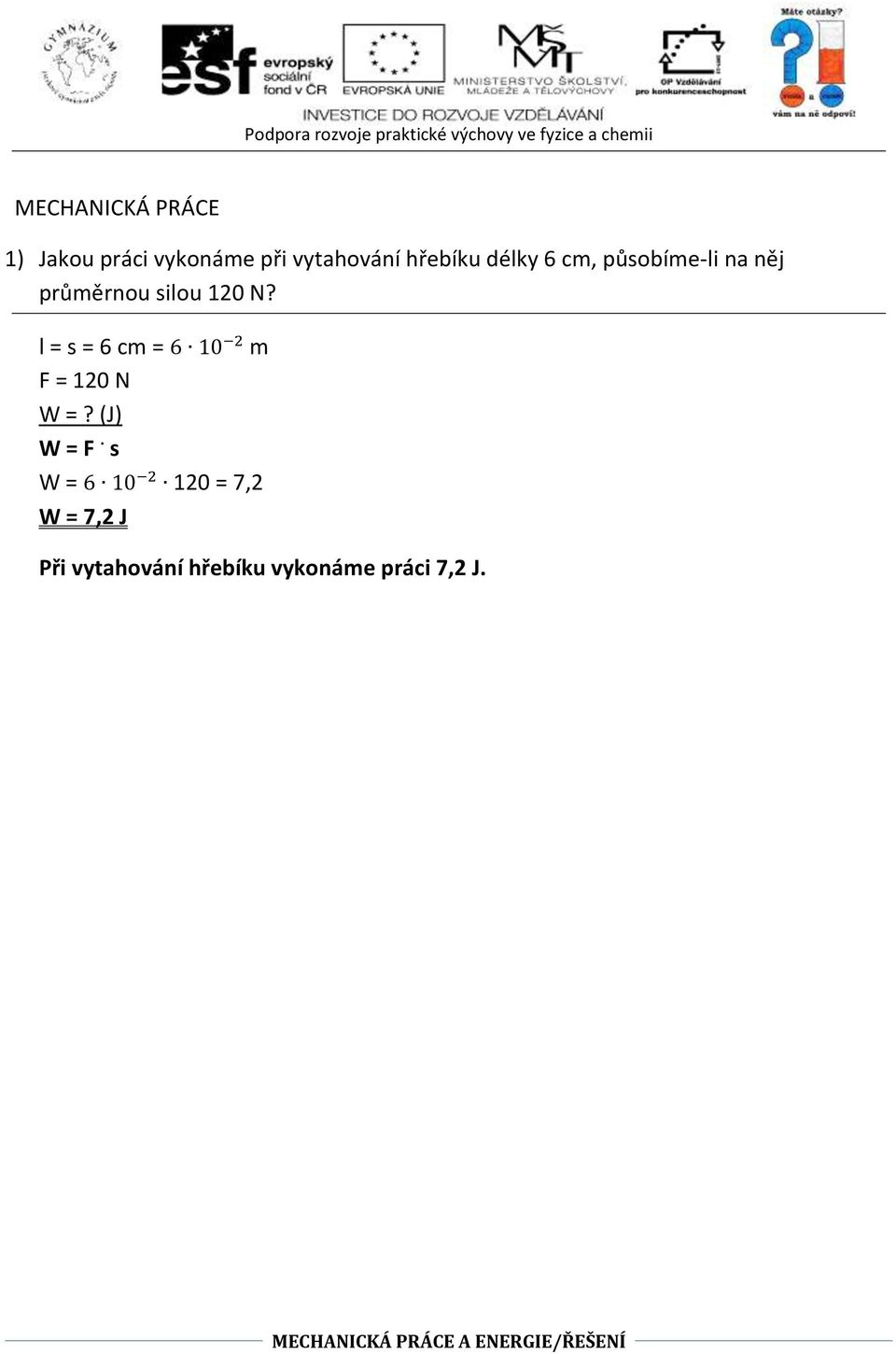 l = s = 6 cm = 6 10 2 m F = 120 N W =? (J) W = F.