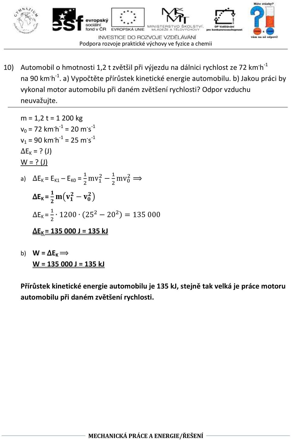 s -1 v 1 = 90 km. h -1 = 25 m. s -1 E K =? (J) W =?