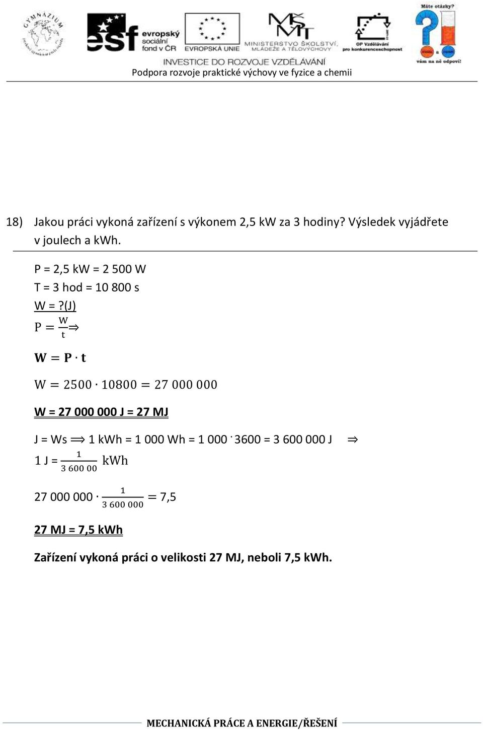 (J) P = W t W = P t W = 2500 10800 = 27 000 000 W = 27 000 000 J = 27 MJ J = Ws 1 kwh = 1 000 Wh