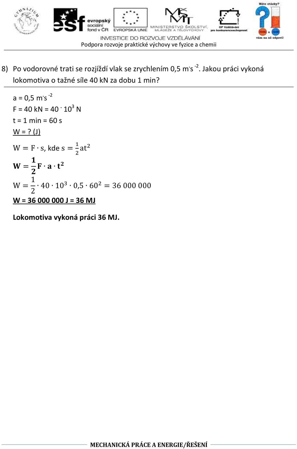 s -2 F = 40 kn = 40. 10 3 N t = 1 min = 60 s W =?