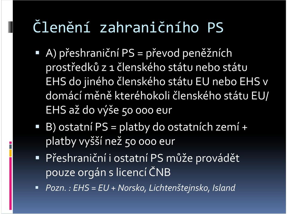 do výše 50 000 eur B) ostatní PS = platby do ostatních zemí + platby vyšší než 50 000 eur