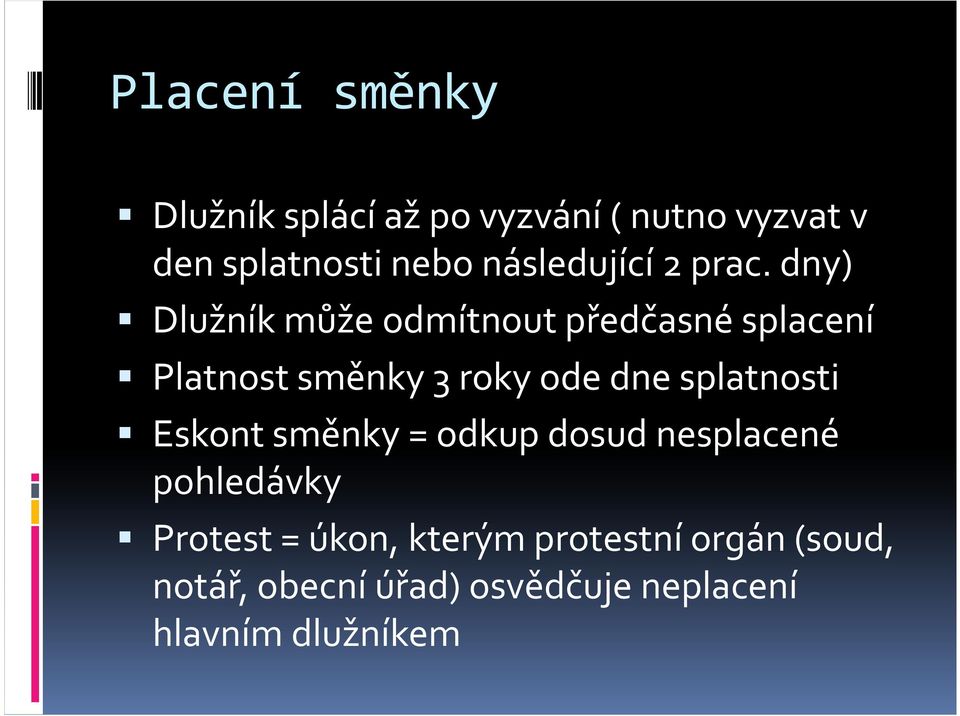 dny) Dlužník může odmítnout předčasné splacení Platnost směnky 3 roky ode dne