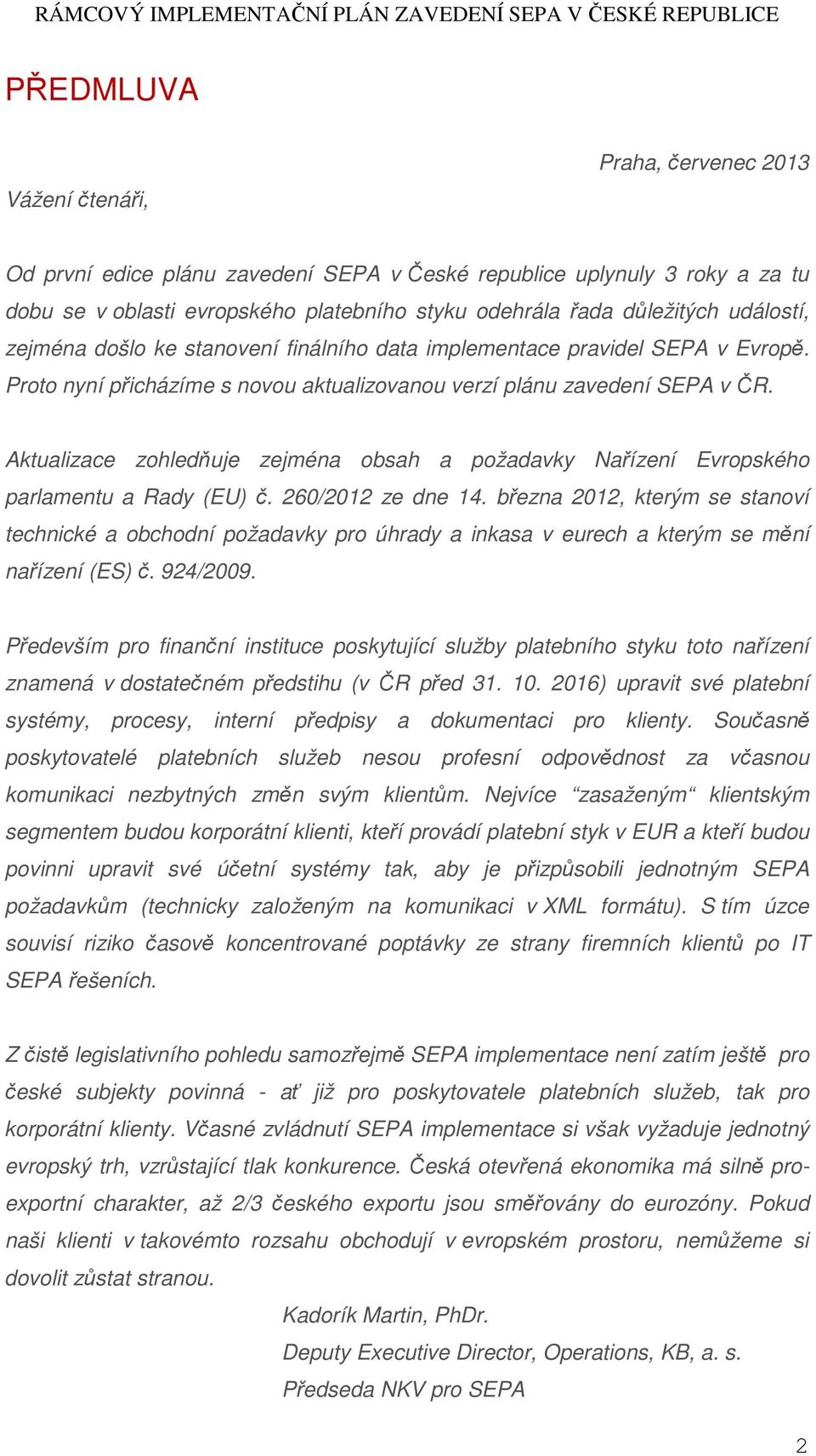 Aktualizace zohledňuje zejména obsah a požadavky Nařízení Evropského parlamentu a Rady (EU) č. 260/2012 ze dne 14.