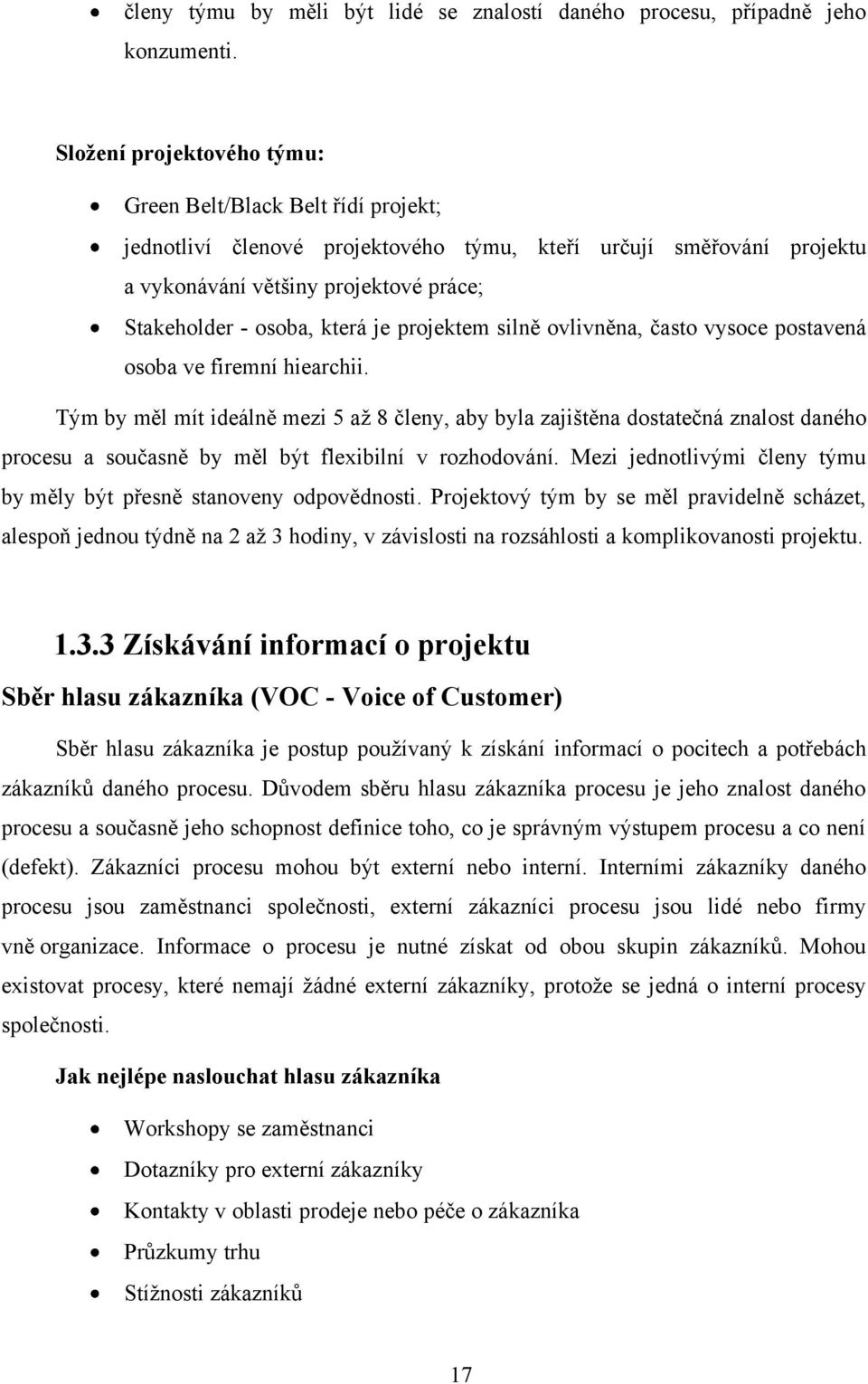 je projektem silně ovlivněna, často vysoce postavená osoba ve firemní hiearchii.