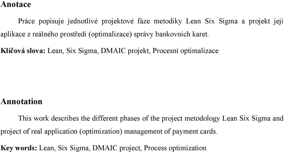 Klíčová slova: Lean, Six Sigma, DMAIC projekt, Procesní optimalizace Annotation This work describes the different