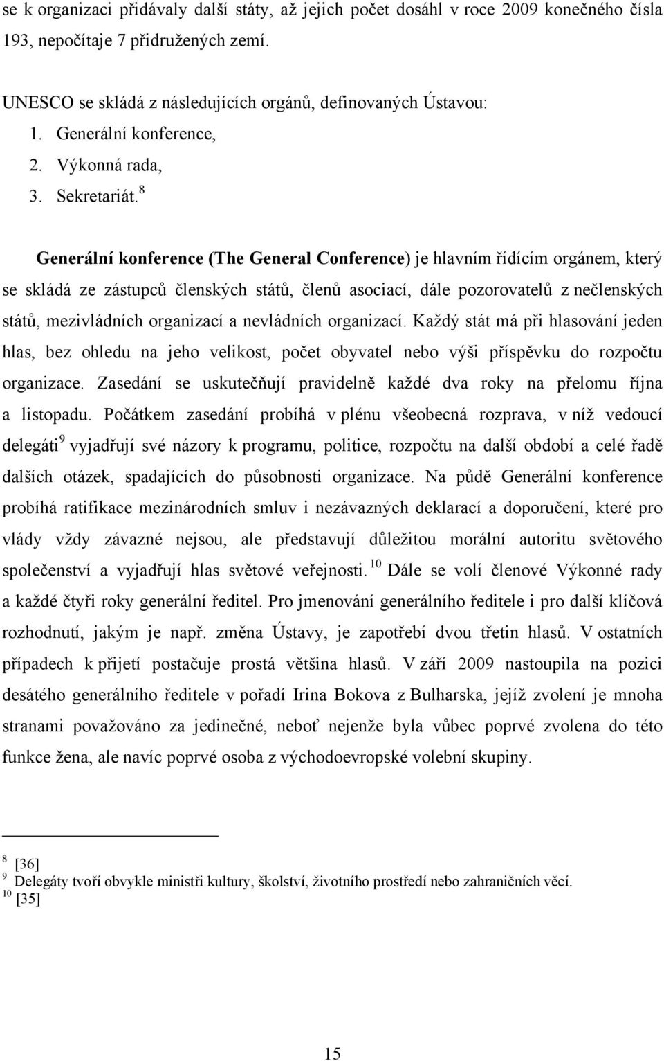 8 Generální konference (The General Conference) je hlavním řídícím orgánem, který se skládá ze zástupců členských států, členů asociací, dále pozorovatelů z nečlenských států, mezivládních organizací
