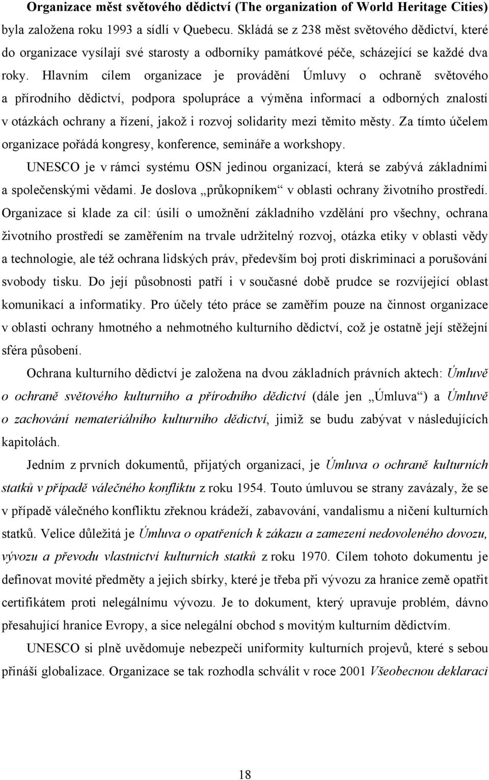 Hlavním cílem organizace je provádění Úmluvy o ochraně světového a přírodního dědictví, podpora spolupráce a výměna informací a odborných znalostí v otázkách ochrany a řízení, jakoţ i rozvoj