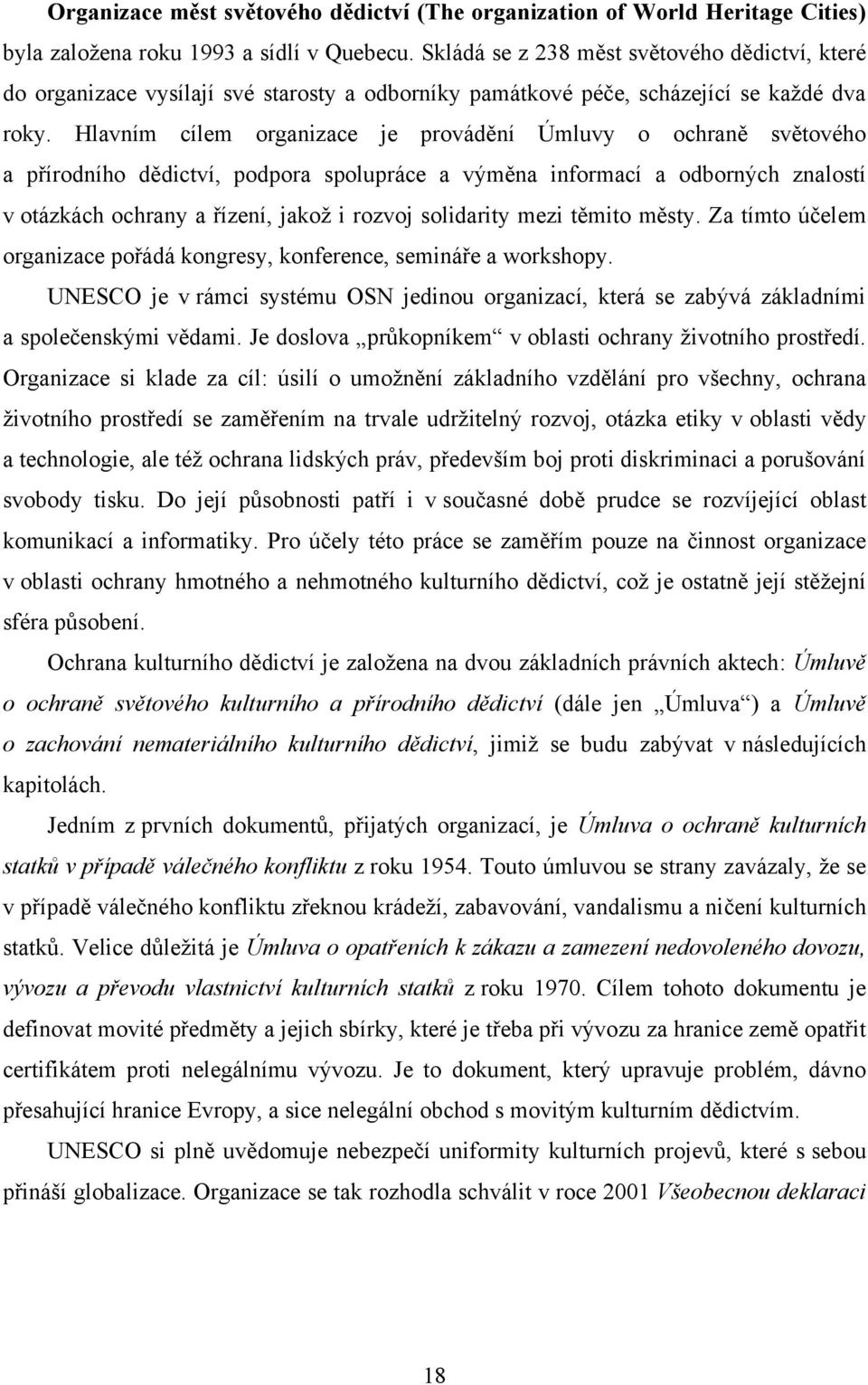 Hlavním cílem organizace je provádění Úmluvy o ochraně světového a přírodního dědictví, podpora spolupráce a výměna informací a odborných znalostí v otázkách ochrany a řízení, jakoţ i rozvoj