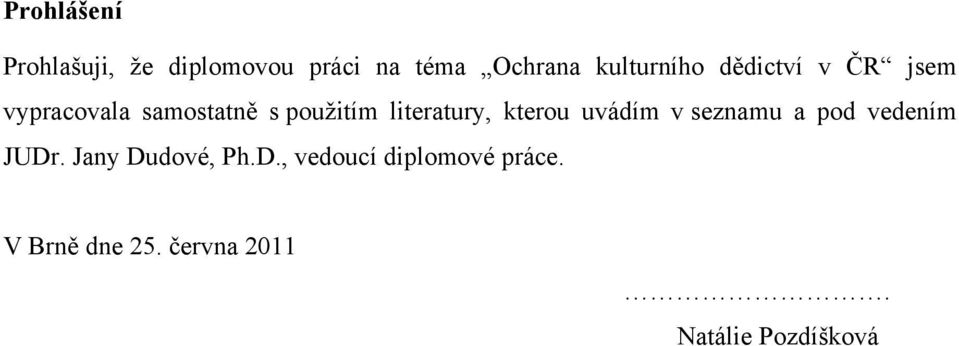 literatury, kterou uvádím v seznamu a pod vedením JUDr.