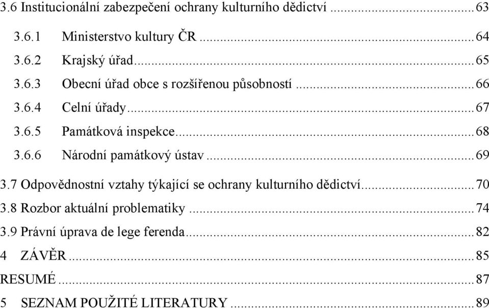 .. 69 3.7 Odpovědnostní vztahy týkající se ochrany kulturního dědictví... 70 3.8 Rozbor aktuální problematiky... 74 3.