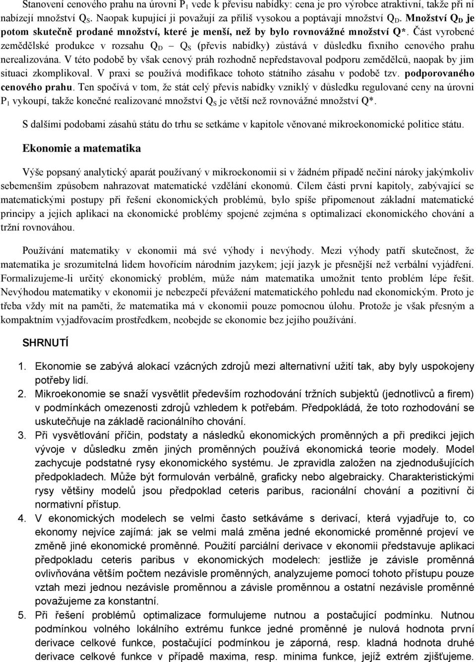 Část vyrobené zemědělské produkce v rozsahu Q D Q S (převis nabídky) zůstává v důsledku fixního cenového prahu nerealizována.