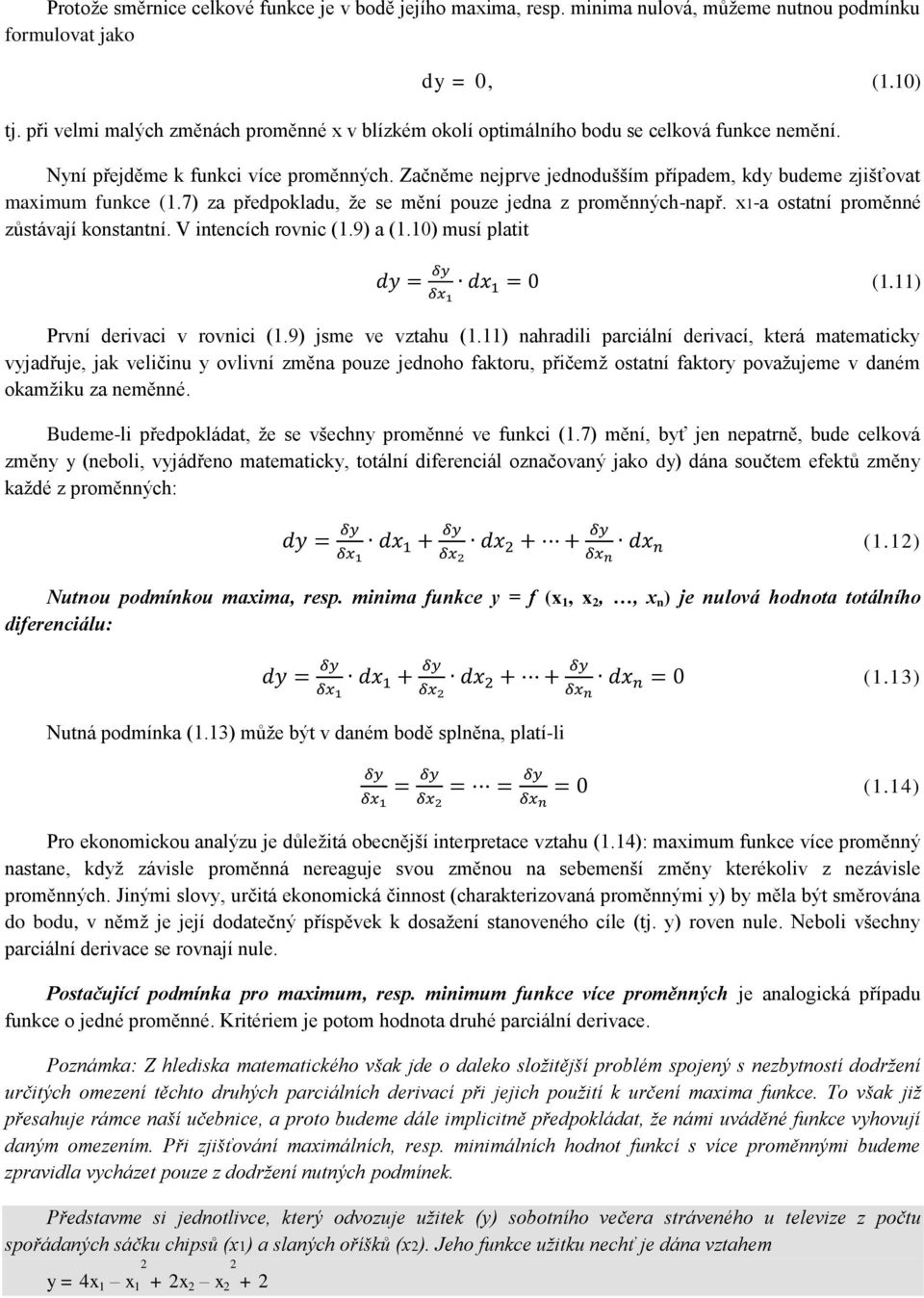 Začněme nejprve jednodušším případem, kdy budeme zjišťovat maximum funkce (1.7) za předpokladu, že se mění pouze jedna z proměnných-např. x1-a ostatní proměnné zůstávají konstantní.