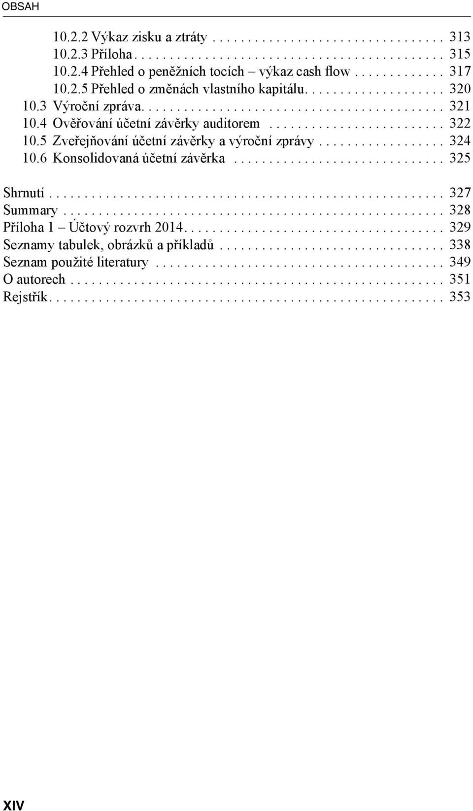 5 Zveřejňování účetní závěrky a výroční zprávy... 324 10.6 Konsolidovaná účetní závěrka... 325 Shrnutí... 327 Summary.