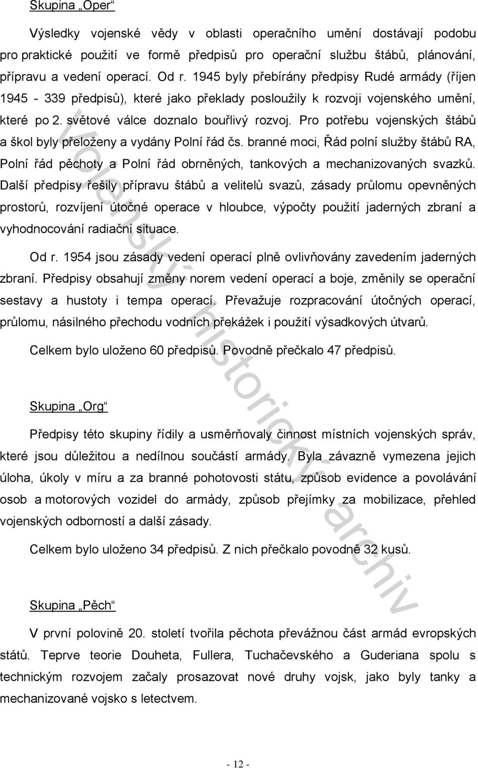 Pro potřebu vojenských štábů a škol byly přeloženy a vydány Polní řád čs. branné moci, Řád polní služby štábů RA, Polní řád pěchoty a Polní řád obrněných, tankových a mechanizovaných svazků.
