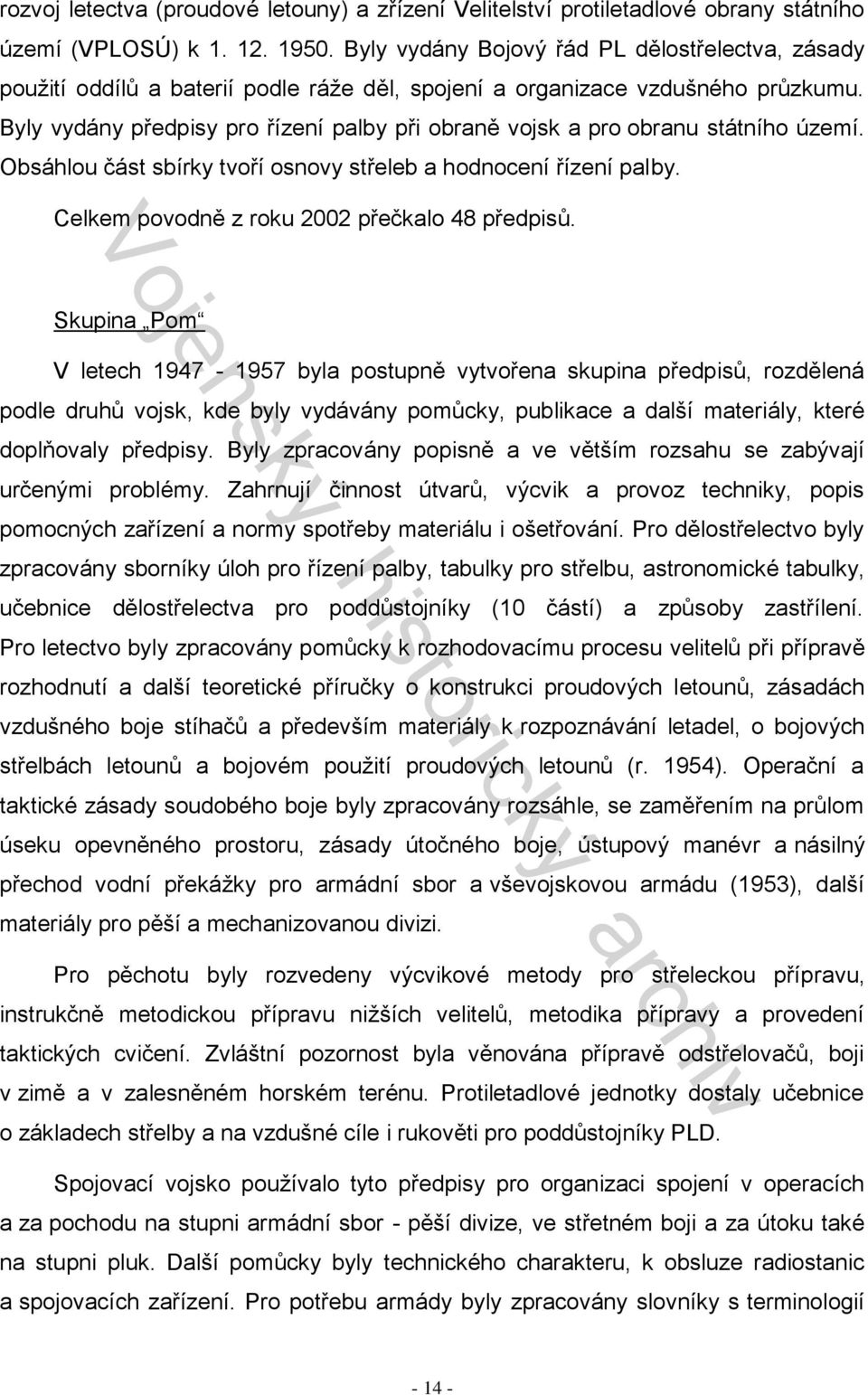 Byly vydány předpisy pro řízení palby při obraně vojsk a pro obranu státního území. Obsáhlou část sbírky tvoří osnovy střeleb a hodnocení řízení palby. Celkem povodně z roku 2002 přečkalo 48 předpisů.