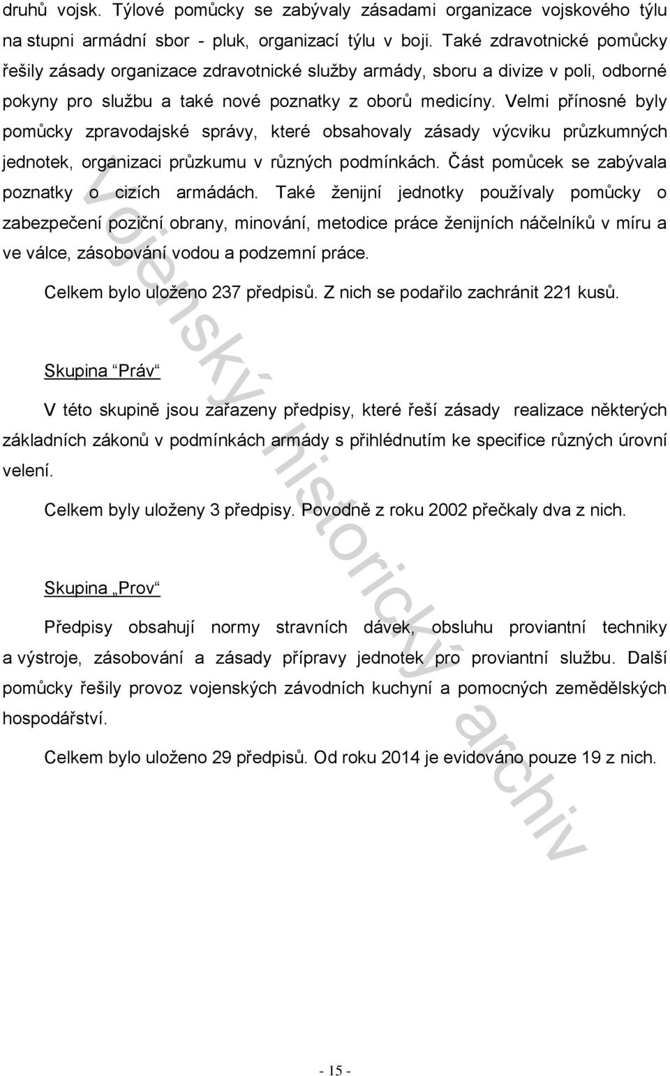 Velmi přínosné byly pomůcky zpravodajské správy, které obsahovaly zásady výcviku průzkumných jednotek, organizaci průzkumu v různých podmínkách. Část pomůcek se zabývala poznatky o cizích armádách.