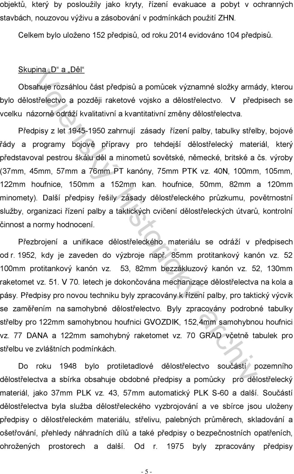Skupina D a Děl Obsahuje rozsáhlou část předpisů a pomůcek významné složky armády, kterou bylo dělostřelectvo a později raketové vojsko a dělostřelectvo.