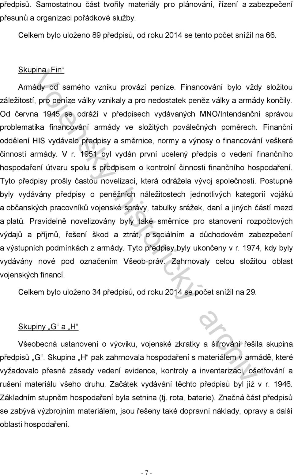 Od června 1945 se odráží v předpisech vydávaných MNO/Intendanční správou problematika financování armády ve složitých poválečných poměrech.