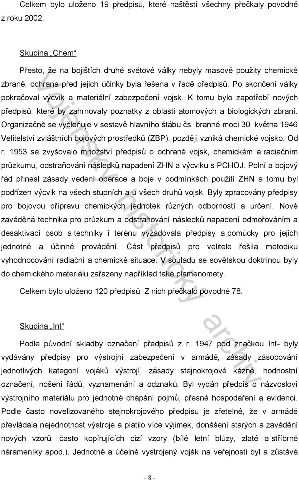 Po skončení války pokračoval výcvik a materiální zabezpečení vojsk. K tomu bylo zapotřebí nových předpisů, které by zahrnovaly poznatky z oblasti atomových a biologických zbraní.