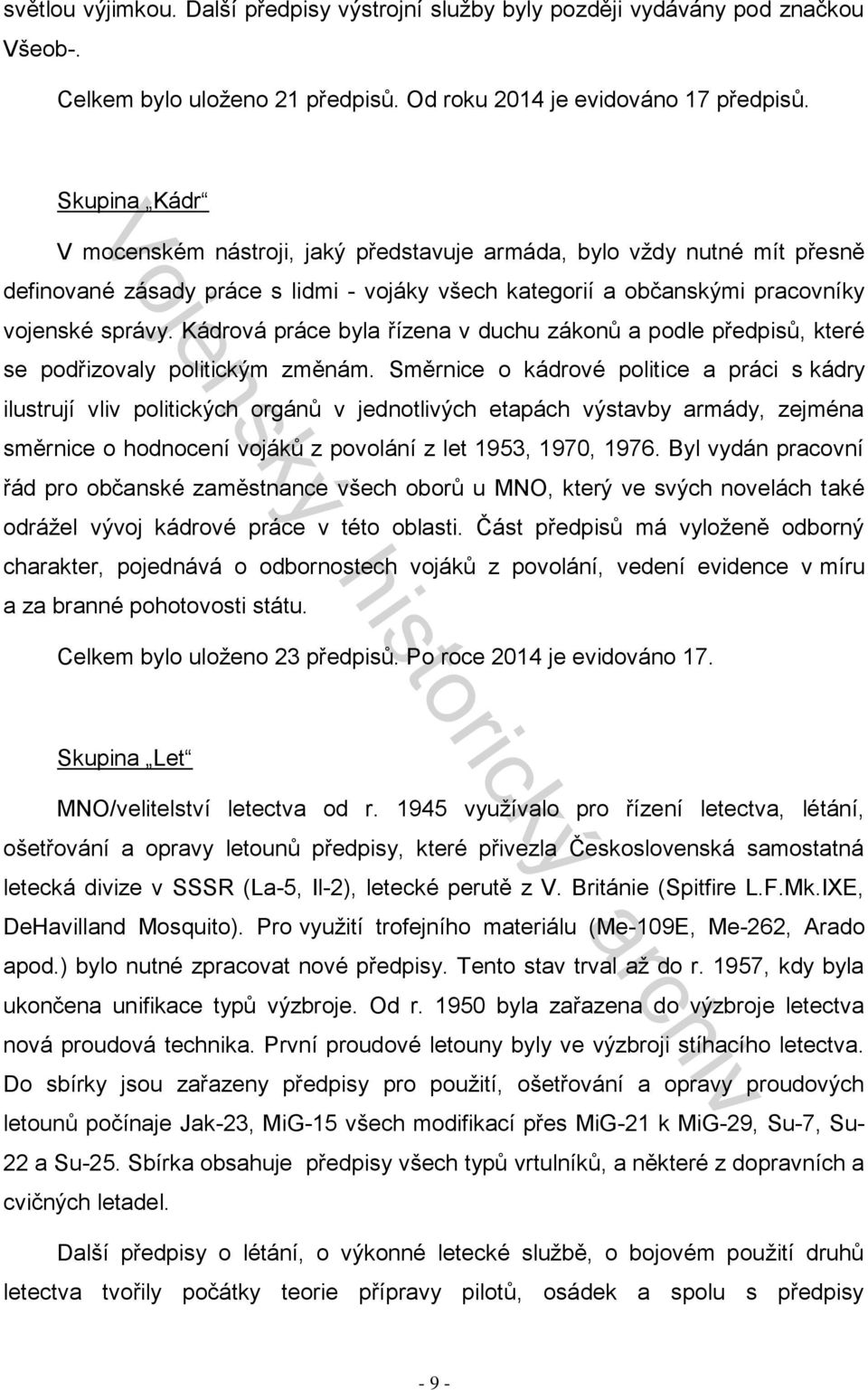 Kádrová práce byla řízena v duchu zákonů a podle předpisů, které se podřizovaly politickým změnám.